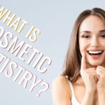 What Is Cosmetic Dentistry? How You Can Build a Smile You Love